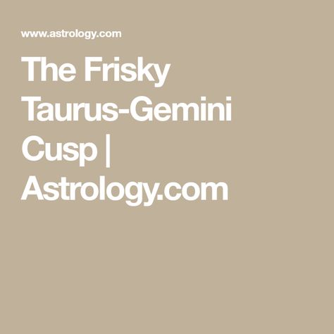 Gemini Taurus Cusp, Taurus Man Leo Woman, Gemini Snake, Taurus Gemini Cusp, Gemini Cusp, Chart Drawing, Cusp Signs, Libra Scorpio Cusp, Taurus Girl