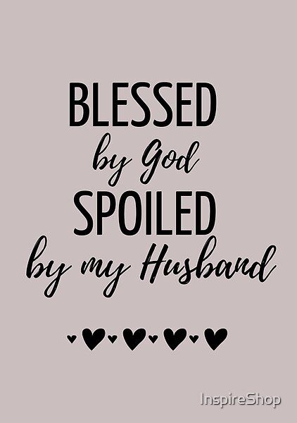 Blessed By God, Spoiled By Husband Funny Design is a perfect gift for wife, mother, sister or friend! Happy Wife Quotes, Godly Relationship Quotes, Spoiled Wife, Husband Funny, Love My Husband Quotes, Godly Relationship, Wife Quotes, Husband Humor, Happy Wife