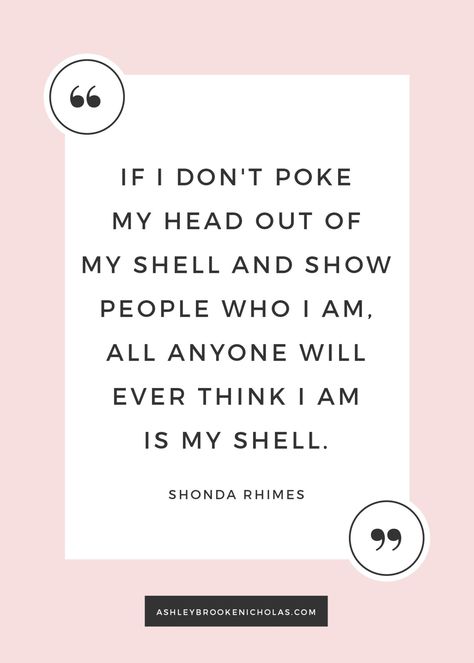 The best Shonda Rhimes quotes | “If I don't poke my head out of my shell and show people who I am, all anyone will ever think I am is my shell.” ― Shonda Rhimes, Year of Yes: How to Dance It Out, Stand In the Sun and Be Your Own Person Coming Out Of Your Shell Quotes, Shell Quotes, Be Your Own Person, Average Quotes, Shonda Rhimes, How To Dance, Travel Home Decor, Ashley Brooke, Career Inspiration