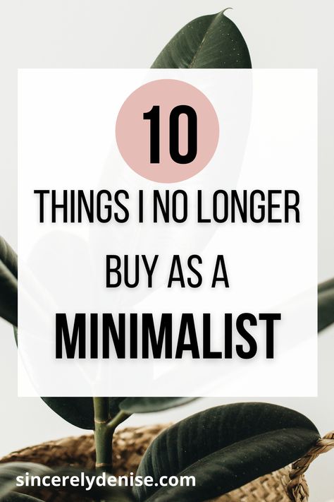 Becoming a minimalist makes you realize how much you actually DON’T need. Here are 10 things I don’t buy or own as a minimalist and what I have switched to (or just got rid of!). A minimalist lifestyle is all about living with less, spending less, and just simplifying your life and intentional living. #minimalism #minimalist #minimalistlifestyle #minimalliving #decluttering #clutterfree Becoming A Minimalist, Minimalist Living Tips, Mac Foundation, Becoming Minimalist, Conscious Consumption, Minimalist Kids, Minimalist Inspiration, Minimal Living, Minimalism Lifestyle