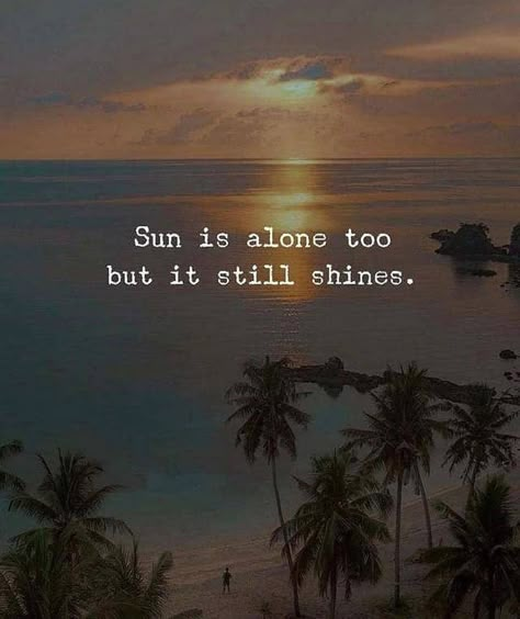 Sun Is Alone But Still Shines, Solo Life Quotes, Sun Quotes Instagram, Sun Shine Quotes, Sun Quotes Inspirational, Shine Quotes, Sun Quotes, Motivational Photos, Quotes Smile