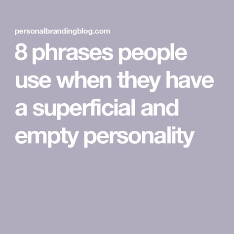 8 phrases people use when they have a superficial and empty personality Humble Brag, Low Self Worth, Lack Of Empathy, Emotionally Drained, Talk A Lot, Blog Branding, Soft Skills, Meeting Someone, Find A Job