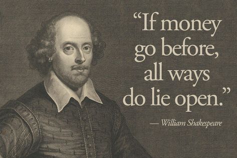 "If money go before all ways do lie open." - William Shakespeare [2100X1399]. Full credits to u/ ayaahkhatib Soldier Quotes Inspirational, Quotes About Sacrifice, Great Men Quotes, Shakespeare Quotes Life, Poems By William Shakespeare, Funny Teacher Quotes, Soldier Quotes, Army Funny, Shakespeare Love