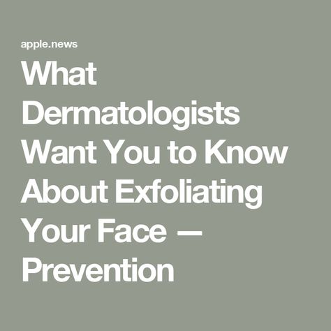 What Dermatologists Want You to Know About Exfoliating Your Face — Prevention Exfoliating Face, Exfoliate Face, White Face, Skin Tips, Clean Beauty, Want You, Beauty Tips, Beauty Hacks, Do It