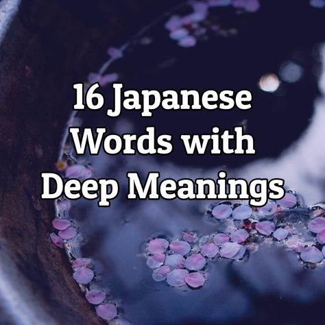 16 Japanese Words with Deep Meanings Japanese Word With Deep Meaning, Yugen Japanese Meaning, Japanese Words With Deep Meaning Tattoo, Unique Words Definitions Japanese, Unique Japanese Words With Deep Meaning, Phrases With Deep Meaning, Japanese Sayings Quotes, Japanese Quotes About Life, Japanese Words With Deep Meaning