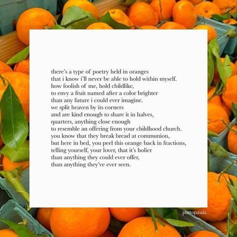 Something In The Orange Tells Me, Orange Slice Poem, Clementine Poem, Poetry About Oranges, Peeling Oranges Poem, Poems About Oranges, Oranges Poetry, Quotes About Oranges, Quotes About August