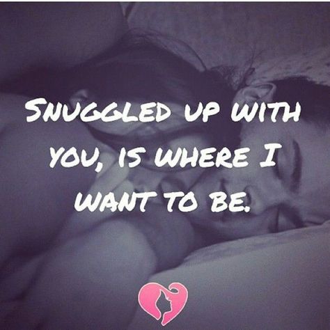 Snuggled Up With You just because I want to hold you and tell you information that I am getting for your business ? Mike Miss Cuddling With You Quotes, Cuddling With You Quotes, Miss And Love You Quotes, Snuggle Up Quotes, Cuddle Quotes For Him, Snuggling Quotes, Cuddling Quotes, Cuddle Quotes, Quote Relationship