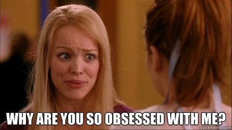 Why are you so obsessed with me? Mean Girls Mean Girls Meme, Mean Girls Humor, So Obsessed With Me, Charmed Tv Show, Mean Girl Quotes, Charmed Tv, Strong Words, Regina George, Girl Memes