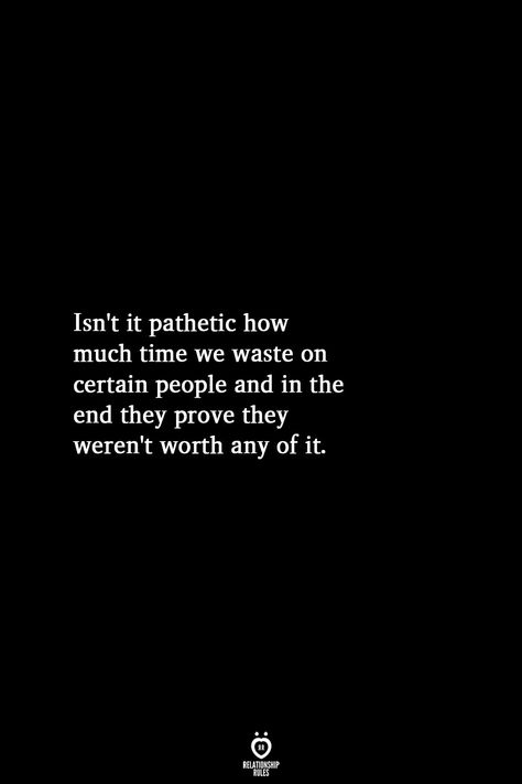 Not worth anymore of my time that's for sure Waste Time Quotes, Dont Waste Time Quotes, My Time Quotes, Wasting My Time Quotes, Wasting Time Quotes, Time Quotes Relationship, Done Trying Quotes, Affection Quotes, Me Time Quotes