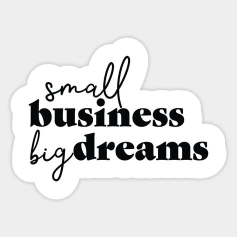 Small Business Big Dreams - Entrepreneur - Sticker | TeePublic My Business, Marketing Stickers, Sticker Buisness Aesthetic, Entrepreneur Stickers, Small Business Owner Affirmations, Business Owner Memes Funny, Small Business Thermal Stickers, Small Business Funding, Business Vision Board