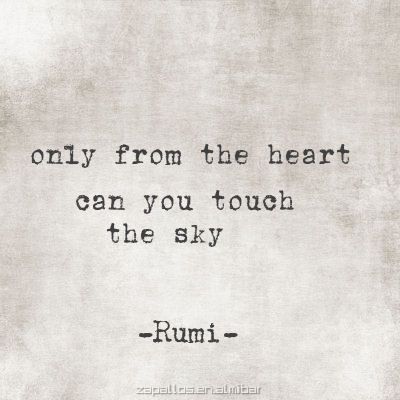 You can only touch the sky from your heart - Rumi Touch The Sky, Rumi Quotes, Inspiring Quotes, Beautiful Words, A Quote, Wise Words, The Sky, Words Of Wisdom, Zen