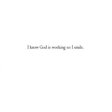 I know God is working so I smile. Ayat Alkitab, Knowing God, Spiritual Inspiration, Verse Quotes, Bible Verses Quotes, I Smile, Quotes About God, Trust God, Faith Quotes