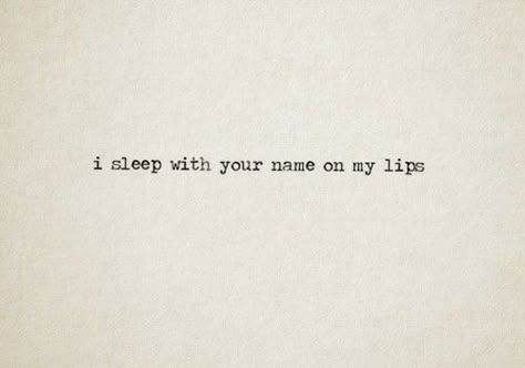 I sleep with your name on my lips. ; ) Lips Quotes, Love Is, Poem Quotes, Cute Love Quotes, Book List, Hopeless Romantic, Typewriter, Pretty Words, Beautiful Words