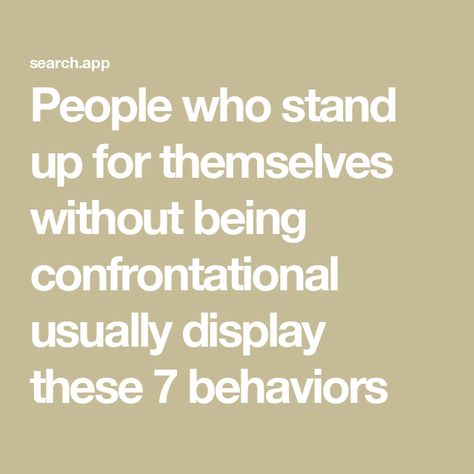 People who stand up for themselves without being confrontational usually display these 7 behaviors Standing Up For Yourself, Understanding Women, Want And Need, Eastern Philosophy, How To Read People, Stand Up For Yourself, Personality Traits, Toxic Relationships, It's Meant To Be