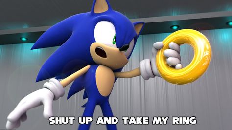 SHUT UP AND TAKE MY RING! by itsHelias94 xDD Funny Sonic, Sonic Adventure 2, Sonic Birthday, Sonic 2, Sonic Friends, Sonic Funny, Sonic Franchise, Blue Hedgehog, Sonic Adventure