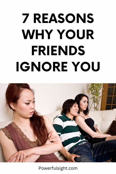 Why Do My Friends Ignore Me? 7 Reasons Friends Ignoring You, Ignored By Friends, Friendship Advice, Ignore Text, Ignoring Someone, Feeling Ignored, Fake Friend Quotes, Toxic Friendships, False Friends