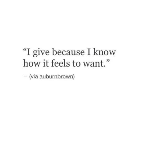 "I give because I know how it feels to want."....L.Loe Quotes Distance, Quotes Thoughts, A Ghost, What’s Going On, Infj, Pretty Words, Beautiful Quotes, Great Quotes, Beautiful Words