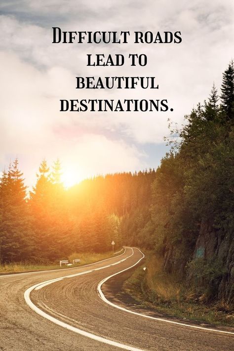 Difficult Roads Lead to Beautiful Destinations! Life Is So Difficult Quotes, Difficult Roads Lead To Beautiful Quotes, Positive Quotes With Pictures, Road Of Life Quotes, Moving Motivation, Bob Proctor Quotes, Strong Affirmations, Road Quotes, Bedroom Spring