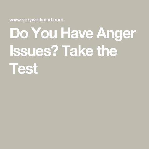 Do You Have Anger Issues? Take the Test How To Deal With Anger Issues, Dealing With Anger, Anger Issues, Interpersonal Relationship, Self Assessment, Anger Management, Human Emotions, The Test, Health Issues