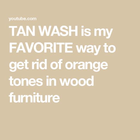 TAN WASH is my FAVORITE way to get rid of orange tones in wood furniture Get Rid Of Orange Wood, Tan Wash, How To Tan, Tan Paint, Orange Furniture, Orange Wood, What To Use, Orange Tones, Raw Wood