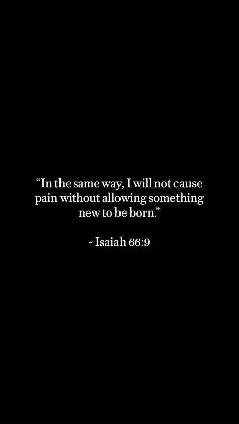 I Will Not Cause Pain Without Allowing, Your Ways Are Not My Ways Bible Verse, Verses About Suffering, Isaiah 66:9 Wallpaper, Cold Bible Verses, Bible Verses About Pain, Isaiah 66:9, Pain Bible Verse, Suffering From Pain