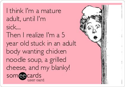 I think I'm a mature adult, until I'm sick.... Then I realize I'm a 5 year old stuck in an adult body wanting chicken noodle soup, a grilled cheese, and my blanky! Getting Sick Meme Funny, I’m Sick Images, Im Sick Memes Humor, Im Sick Quotes Cold, Im Sick Quotes, Sick Meme Funny, Feeling Sick Humor, Funny Sick Quotes, I’m Sick