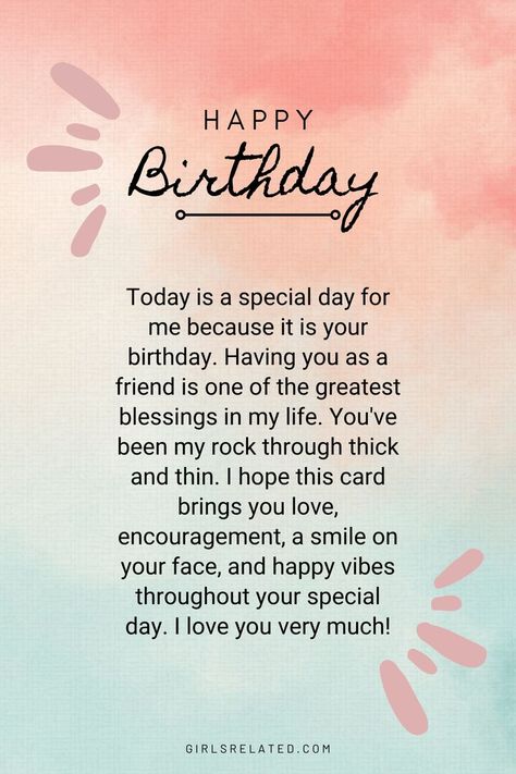 Today is a special day for me because it is your birthday. Having you as a friend is one of the greatest blessings in my life. You've been my rock through thick and thin. I hope this card brings you love, encouragement, a smile on your face, and happy vibes throughout your special day. I love you very much! Birthday Cards For Special Friends, Birthday Quotes For Special Friend, A Happy Birthday Message To A Friend, Wish You Many More Happy Birthday, Happy Birthday Life Long Friend, Hope You Had A Great Birthday, Birthday Message For Special Person, Birthday Greetings For Bff, Happy Birthday Beautiful Soul Wishes