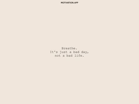 A Bad Day Is Not A Bad Life, Quotes After A Bad Day, Breath Its Just A Bad Day Not A Bad Life, Bad Day Not A Bad Life, You Have No Idea How Bad It Gets, Down Bad Quotes, Its A Bad Day Not A Bad Life, Getting Bad Again Quotes, Just A Bad Day Not A Bad Life