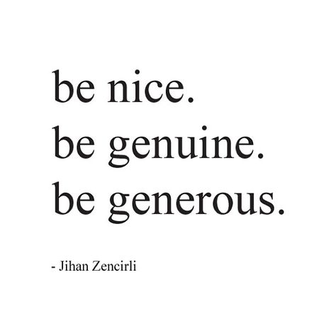 Nice. Generous Quotes, Be Genuine, Be Generous, Being Nice, Words To Remember, Be Nice, Just Saying, Love Words, Positive Thoughts