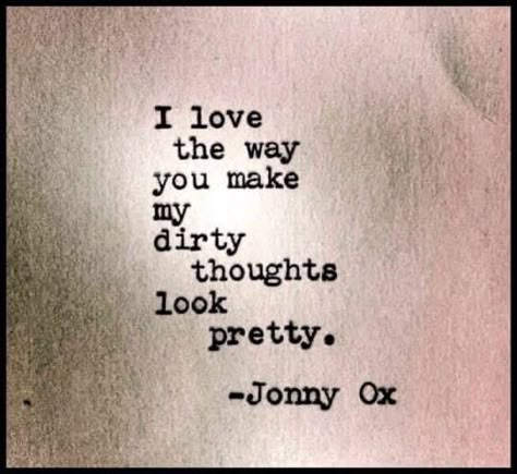 Inappropriate Thoughts, Quotes Design, Soulmate Quotes, Humor Quotes, Dirty Mind, Poem Quotes, Romantic Love Quotes, Mind Quotes, Deep Thought Quotes