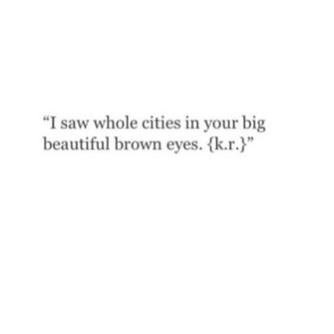 Brown Eyes Love Quotes, His Brown Eyes Quotes, Brown Eyes Quotes Aesthetic, Brown Eyes Poetry, Brown Eyes Quotes, Brown Eye Quotes, Eyes Quotes, Brown Eyed Girl, Eye Quotes