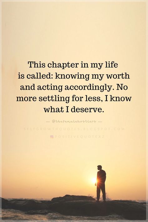 Quotes This chapter in my life is called knowing my worth and acting accordingly. No more settling for less, I know what I deserve. Real Growth Quotes, Act Accordingly Quotes, No More Love Quotes, Next Chapter In Life Quotes, Know My Worth Quotes, New Chapter In Life Quotes, Knowing My Worth, You Deserve Quotes, I Deserve Better Quotes