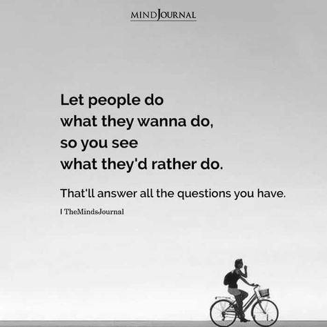 Let people do what they wanna do, so you see what they’d rather do. That’ll answer all the questions you have. #life #lifelesson Let People Show You What They Rather Do, See What They Rather Do, Let People Do What They Wanna Do Quotes, Be Careful Who You Let In Your Life, Life Motto To Live By, Let People Do What They Wanna Do, If They Wanted To They Would Quotes, Let People Go Quotes, Let People Go