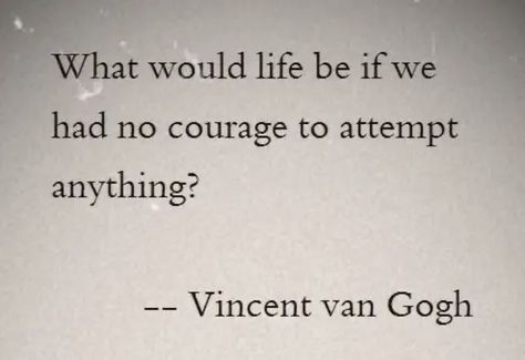 What would life be if we had no courage to attempt anything?
-_
Vincent van Gogh Senior Yearbook Quotes, Vincent Van Gogh Quotes, Van Gogh Quotes, Yearbook Quotes, Instagram Bio Quotes, Courage Quotes, Words Of Wisdom Quotes, Writing Characters, Bio Quotes