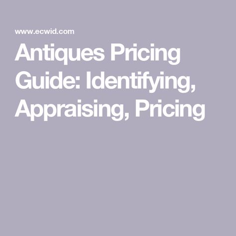 Antiques Pricing Guide: Identifying, Appraising, Pricing Antique Appraisal, Pricing Guide, Pricing Guides, Maker’s Mark, Dove Tail Joints, Ceramic Dishes, Old Furniture, Rare Antique, Antique Items