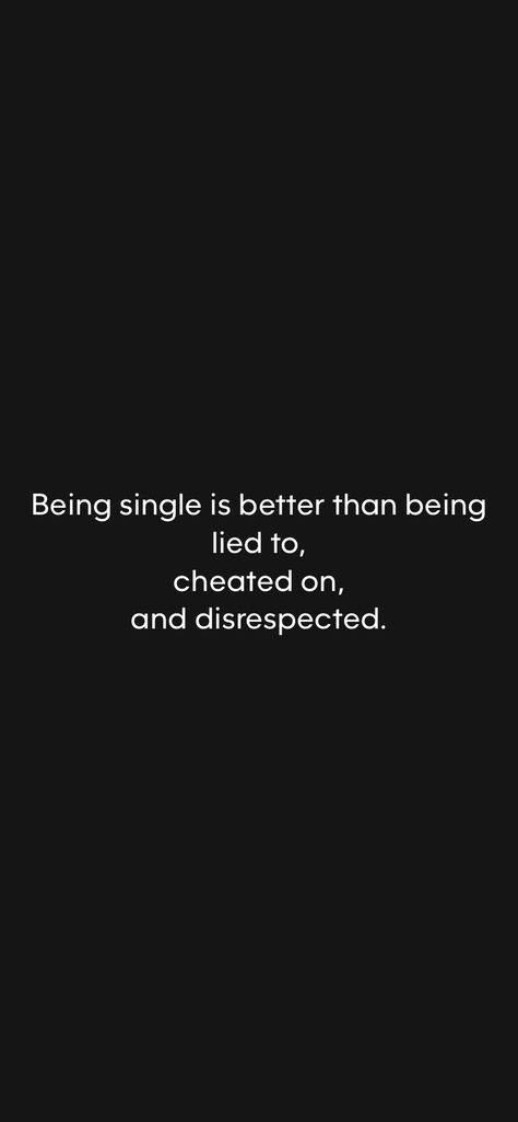 Being single is better than being lied to, cheated on, and disrespected. 

From the Motivation app: https://motivation.app/download Staying Single Quotes, Stay Single Quotes, Single Is Better, Staying Single, Stay Single, Motivation App, Be Single, Better Alone, Cheated On