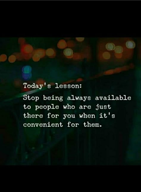 People Are Not There For You Quotes, Only Convenient For You Quotes, People Who Are Always There For You, Convenient People Quotes, Just A Convenience Quotes, Stop Being There For People Who Arent There For You, Always About Them Quotes, Being A Convenience Quotes, Convenient For You Quotes