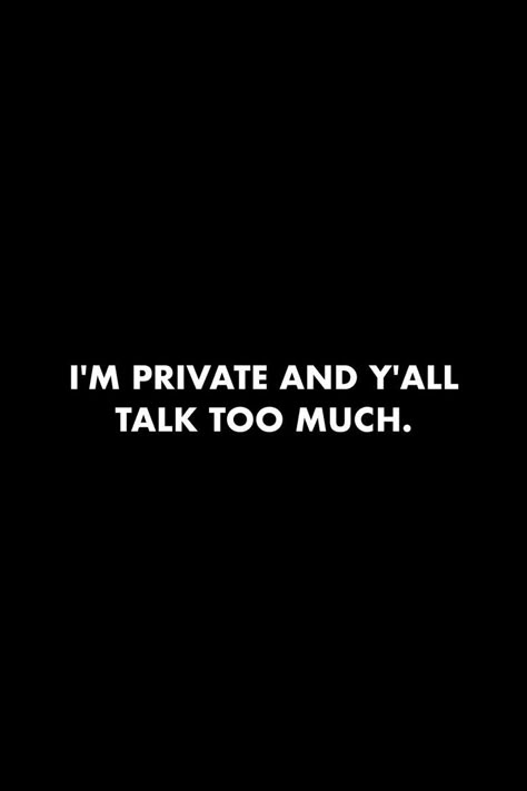 I'm private and y'all talk too much... #quotes #private #loud #people #society #lowkey #peace I Don’t Like People Wallpaper, I’m A Private Person Quotes, No Comment Quotes, Private People Quotes, Peace Full Quotes, Stay Private Quotes Life, Stay Private Quotes, Private Person Quotes, Lowkey Person