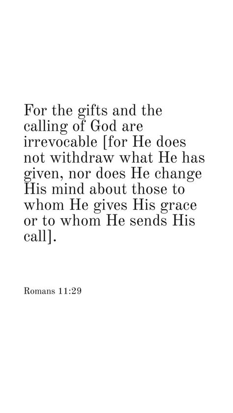 Bible verses on God’s gifts, calling for you romans 11:29; For the gifts and the calling of God are irrevocable [for He does not withdraw what He has given, nor does He change His mind about those to whom He gives His grace or to whom He sends His call]. So Mushroom In My Heart, Romans 11, Called By God, God 1st, By Faith Not By Sight, Poetry Collection, Armor Of God, Have Faith, Scripture Quotes