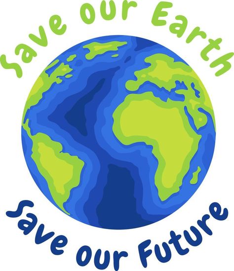 Save our Earth Save our Future Save Our Earth Poster, Slogan On Save Earth, Earth Graphic Design, Save Tree Save Earth, Earth Clipart, Future Earth, Save Mother Earth, Earth Poster, Earth Images