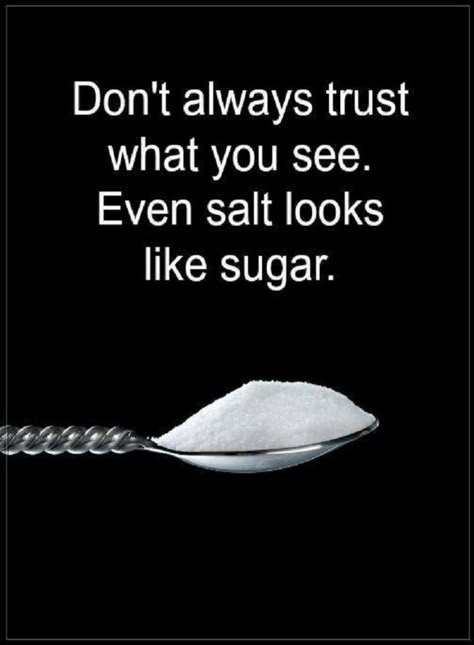 Trust Quotes Don't always trust what you see. Even salt looks like sugar. Trust Quotes, Genius Quotes, Life Lesson, Lesson Quotes, Life Lesson Quotes, Good Thoughts Quotes, Good Life Quotes, People Quotes, Amazon Deals