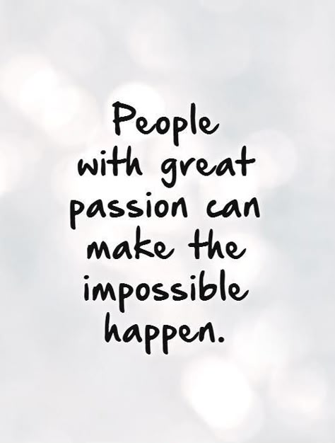 Inspirational Leaders, Passion Quotes, 15th Quotes, Inspirational Quotes Pictures, The Impossible, Work Quotes, Inspiration Quotes, Picture Quotes, Inspiring Quotes