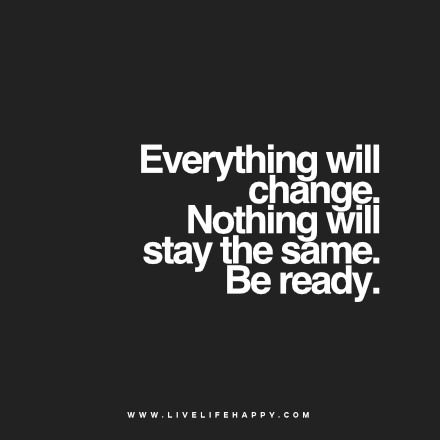 everything will change | "Everything will change. Nothing wi… | Flickr Year Of Change Quotes, Be Ready Quotes, New Begginings Quotes Life, Everything Changes Quotes, Be The Change Quotes, Changes Quotes, Live Life Quotes, Positive Quotations, Inspirational Quotes Short