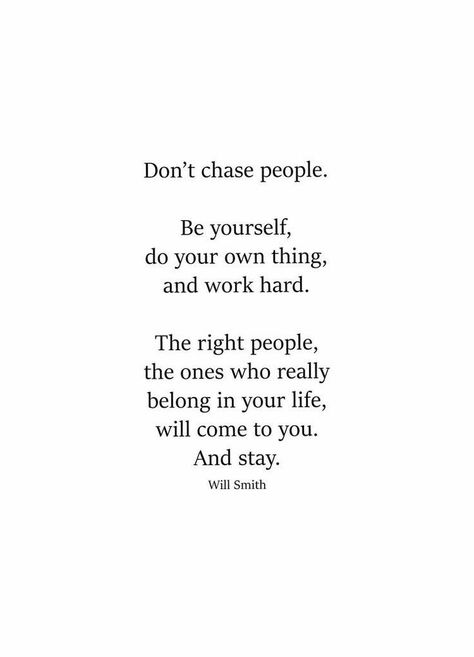 Don't chase people | Will Smith Quote Missed Your Chance Quotes, Begging Quotes, Chasing Quotes, Stay Quotes, Will Smith Quotes, Wonderful Quotes, Godly Relationship, Random Quotes, Soul Mate