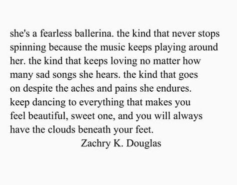 She's a fearless ballerina Zachry K. Douglas Coquette Words, Ballerina Quotes, Dreamy Words, Dancer Quotes, Dreamy Quotes, Wording Ideas, Poetic Words, Short Poems, Visual Poetry