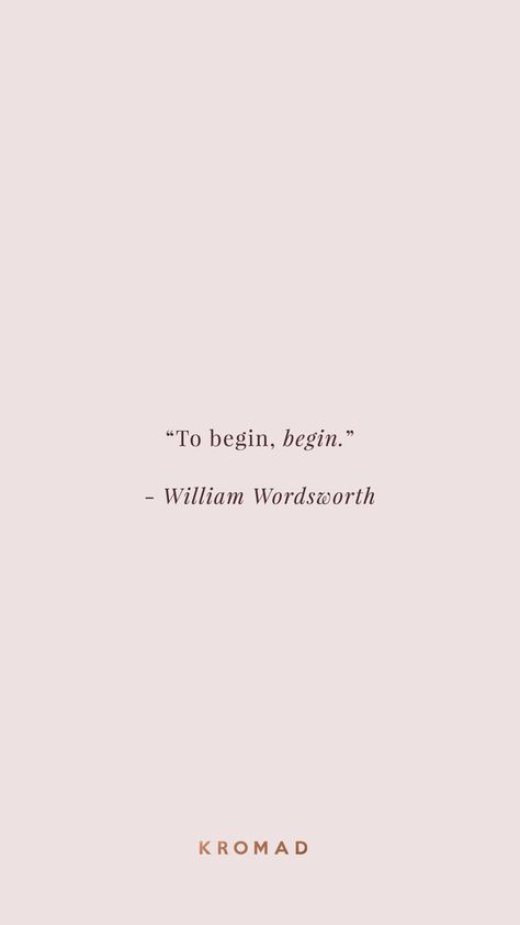 To begin, begin. by William Wordsworth | #Motivational #Quotes Inspirational Quotes | Life Quotes | Quotes to Live By New Life New Beginning Quotes, New Self Quotes, Nee Beginnings, Quotes Beginning, Begin Quotes, New Life Beginning, New Beginning Quotes Life, New Beginnings Quote, Quotes For New Beginnings