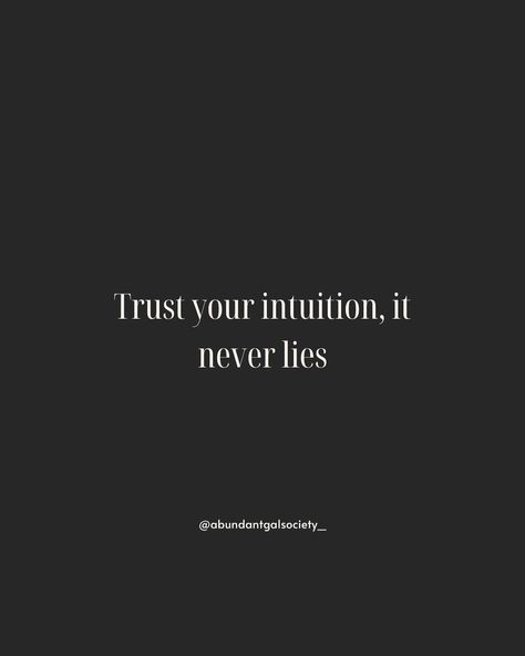 Trust your intuition it never lies Trust Your Intuition Aesthetic, Trust Intuition Quotes, Trust My Intuition Quotes, How To Trust Your Intuition, I Trust My Intuition, Always Trust Your Intuition, Trust Your Intuition, Trust Yourself, Dream Life