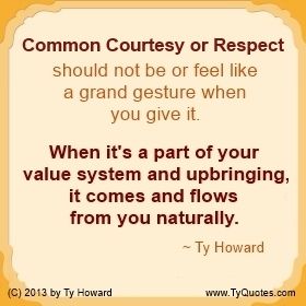 Common Courtesy or Respect should not be or feel like a grand gesture when you give it. ( MOTIVATIONmagazine.com ) Quotes On Manners, Courtesy Quotes, Civility Quotes, Good Character Quotes, Good Manners Quotes, Alaska Quotes, Manners Quotes, Common Courtesy, Great Quotes About Life