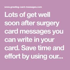 Lots of get well soon after surgery card messages you can write in your card. Save time and effort by using our ready made messages in your next get well soon after surgery card. We also have lots of other categories to always help you know what to write in your next greeting card. Get Well After Surgery, Get Well Sayings, Get Well Poems, Get Well Images, Get Well Card Messages, Well Wishes Messages, Thank You Card Sayings, Feel Better Cards, Surgery Quotes