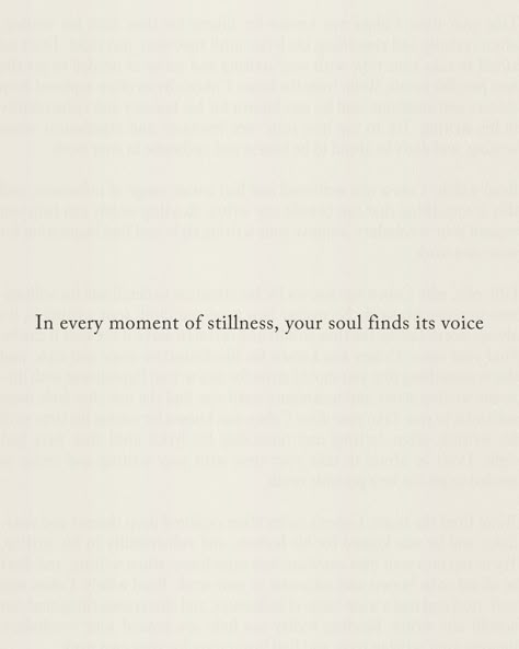 In the chaos of daily life, it’s easy to get lost in the noise - constant demands, endless to-do lists, and the never-ending rush. We become so caught up in the whirlwind that we forget to pause, to breathe, to simply be. But it’s in those quiet moments, when the world falls silent, that our true selves begin to speak. Stillness is not just the absence of noise; it’s the presence of peace. It’s in the calm that your soul finds the space to whisper its deepest truths. When you allow your... Be Quite Quotes, Quiet Moments Quotes, Peace And Quiet Quotes, Be Quiet Quotes, Be Calm Quotes, Quiet Life Quotes, Quotes About Quiet, Tranquility Quotes, Poetic Lines